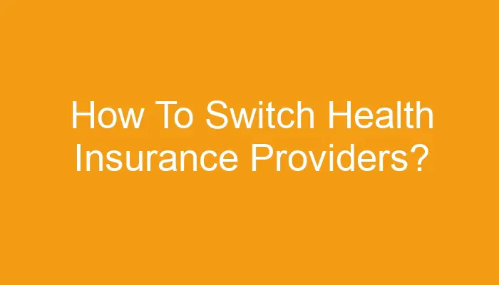 When Can You Switch Health Insurance Providers A Guide.jpg